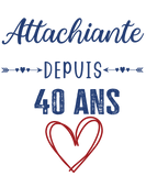 T-shirt cadeau anniversaire femme attachiante 40 ans