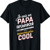 T shirt Je Suis Un Papa Architecte C'est Comme Un Papa Normal mais beaucoup plus cool