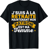 T-shirt noir j'suis à la retraite mon patron est ma femme humour cadeau