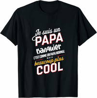T shirt Je Suis Un Papa Banquier C'est Comme Un Papa Normal mais beaucoup plus cool