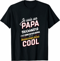 T shirt Je Suis Un Papa Biochimiste C'est Comme Un Papa Normal mais beaucoup plus cool