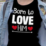 Born to love Him T shirt femme couple - Myachetealy