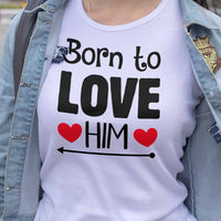 Born to love Him T shirt femme couple - Myachetealy