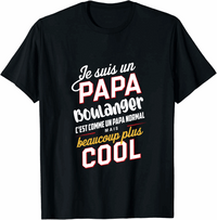 T shirt Je Suis Un Papa Boulanger C'est Comme Un Papa Normal mais beaucoup plus cool