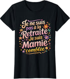 👵 T-shirt Je Suis Pas à la Retraite Je Suis Mamie Comblée