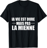 😎 T-shirt La Vie Est Dure Mais Pas La Mienne – Humour Citation