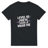 Level 18 : prête pour la vraie vie – T-Shirt Cadeau fille 18 ans
