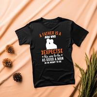 T shirt a father is a man who expects his son to be as good a man as he meant to be - Myachetealy