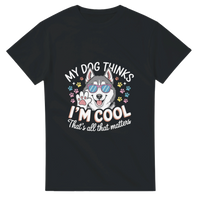 T-shirt My Dog Thinks I’m Cool That’s All That Matters