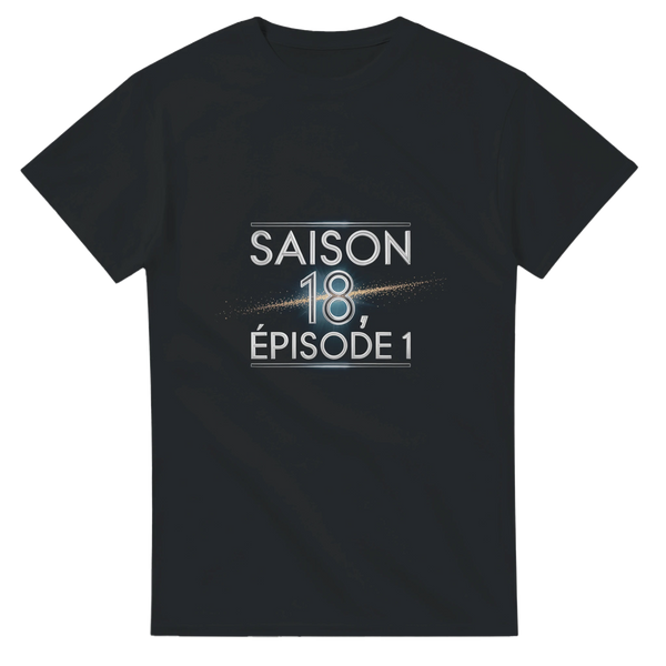 T-shirt Saison 18, épisode 1 – Idée cadeau anniversaire 18 ans