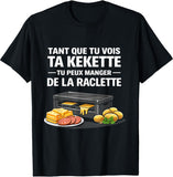 🧀 T-shirt Tant Que Tu Vois Ta Kékette Tu Peux Manger Raclette – Humour