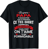 ❤️ T-shirt Super Papa – À Chaque Fois que tu Porteras ce Tee-Shirt Tu Es Formidable