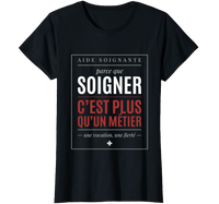 T-Shirt "Aide Soignante — Parce que Soigner c'est Plus qu'un Métier" – Cadeau
