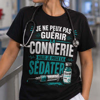 T-shirt noir infirmière je ne peux pas guérir la connerie mais je peux la sédater