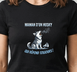 Tee-shirt noir pour femme avec un husky hurlant en plein wouwouwou dramatique et le message maman d'un husky qui répond toujours