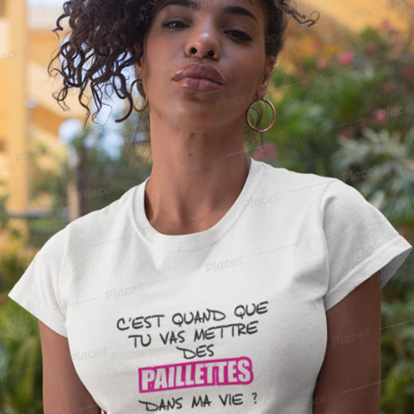 T-Shirt femme C'est quand que tu vas mettre des Paillettes dans ma vie - Myachetealy