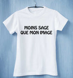 T-shirt humoristique Moins Sage que mon Image pour homme - Myachetealy