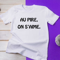 T-Shirt AU PIRE, ON S'AIME pour femme ! - Myachetealy