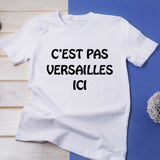 T-shirt "C'est pas Versailles ici" pour femme - Myachetealy