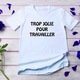 T-shirt Trop Jolie pour Travailler pour Femme - Myachetealy